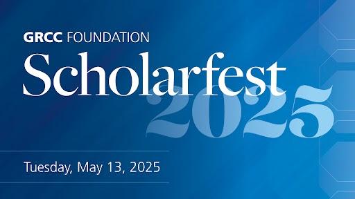 GRCC Foundation Scholarfest 2025 Tuesday, May 13, 2025