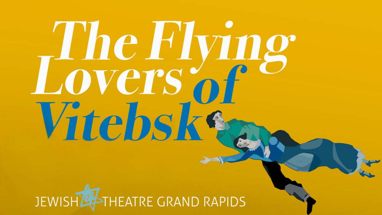 A poster for The Flying Lovers of Bitebsk | Jewish Theatre Grand Rapids